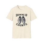Showing up Counts T-Shirt