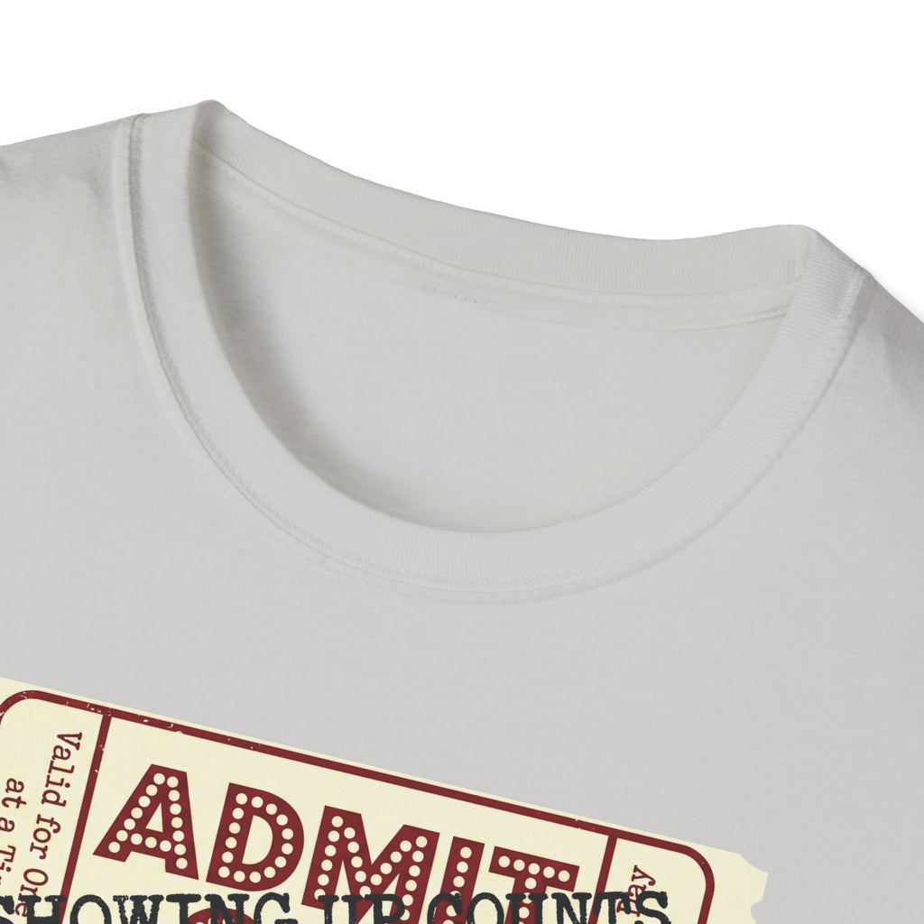 Showing up counts - ticket T-Shirt