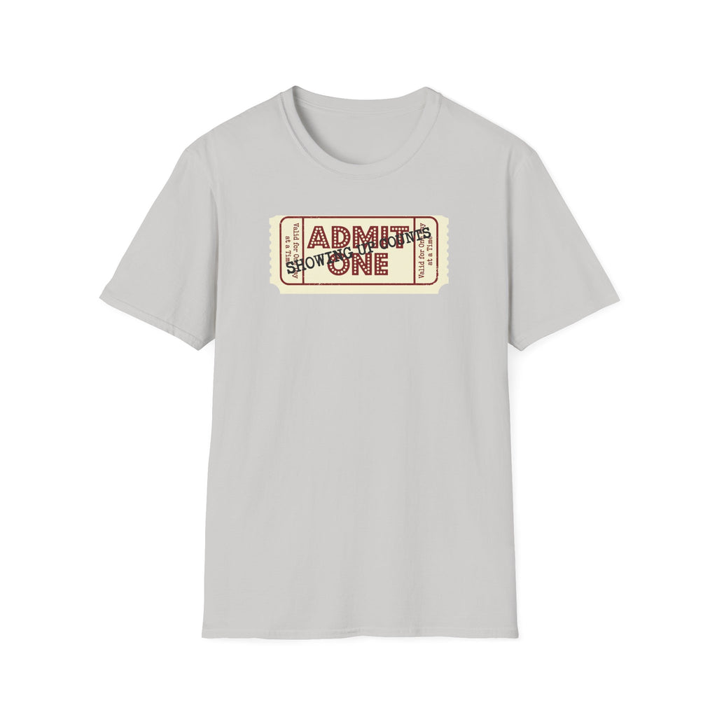 Showing up counts - ticket T-Shirt