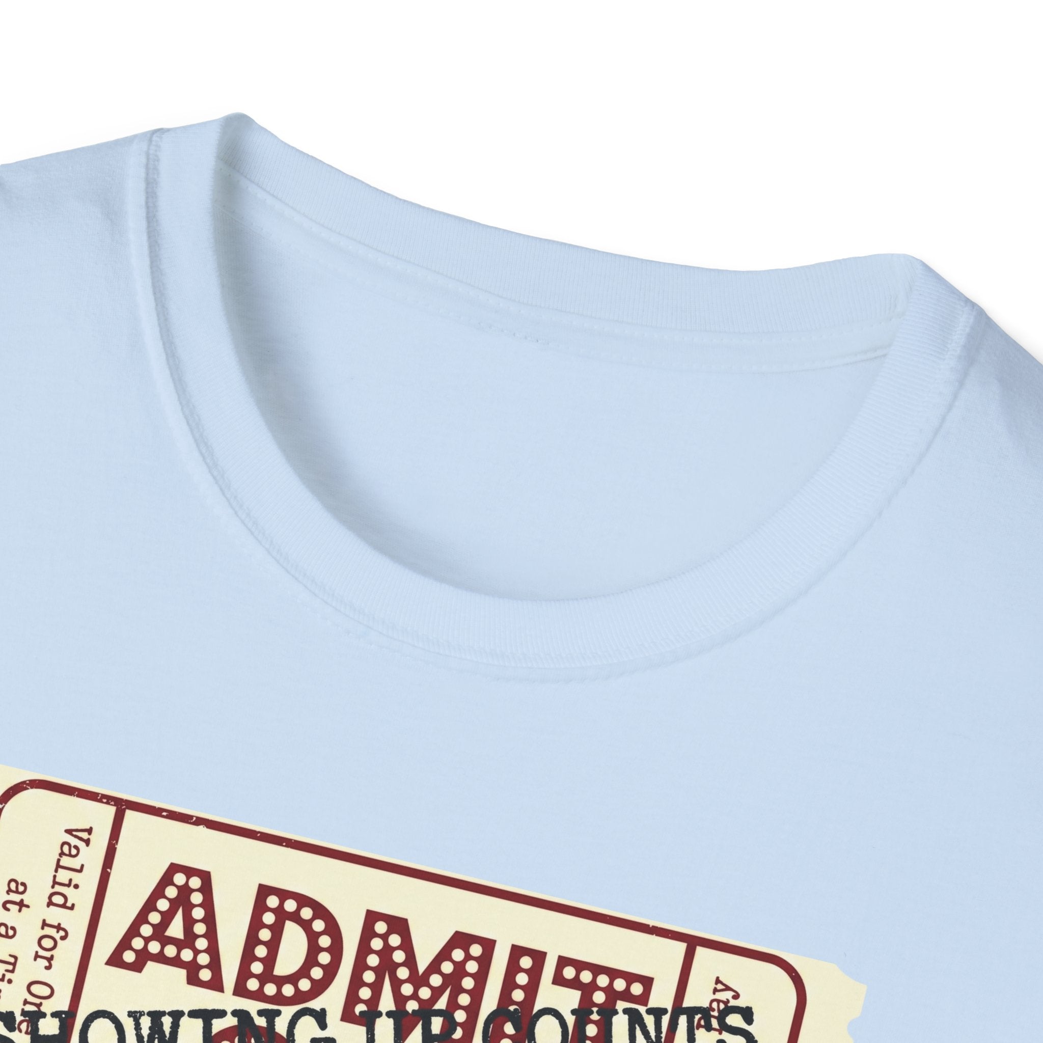 Showing up counts - ticket T-Shirt