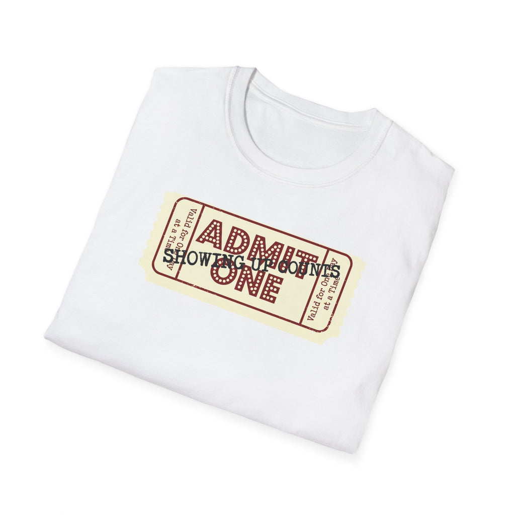 Showing up counts - ticket T-Shirt