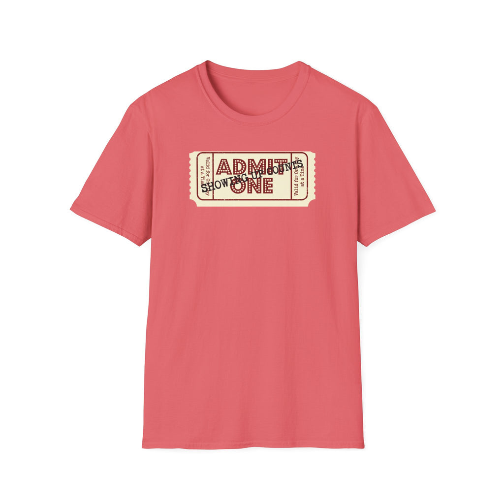Showing up counts - ticket T-Shirt