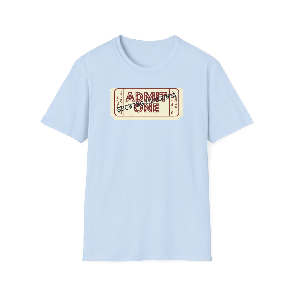 Showing up counts - ticket T-Shirt