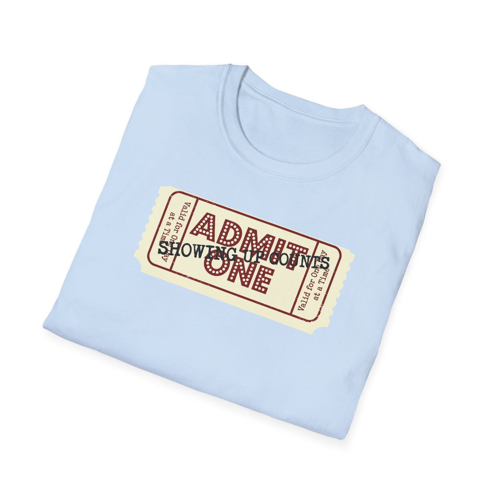 Showing up counts - ticket T-Shirt