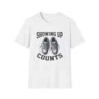 Showing up Counts T-Shirt