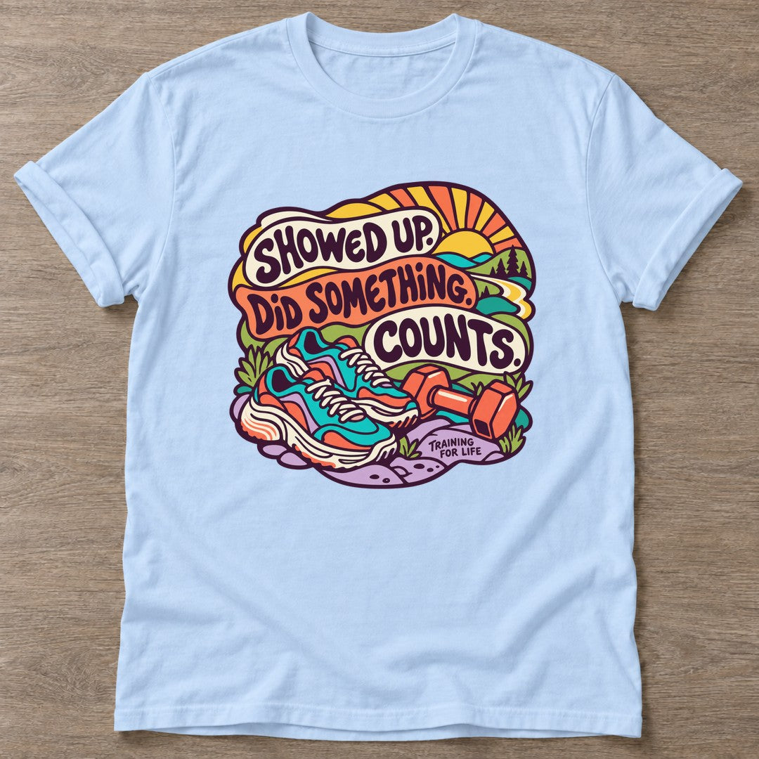 Light Blue Showed Up Counts T-shirt — funny gym slogan, for women who train and laugh about it