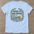 Light Blue Show Up T-shirt — motivational slogan design, for women who train