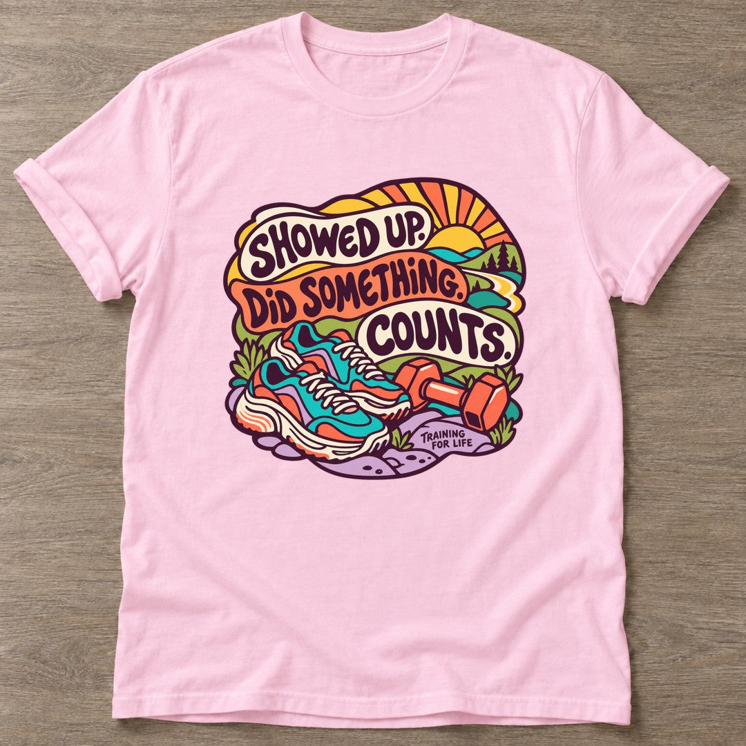 Light Pink Showed Up Counts T-shirt — funny gym slogan, for women who train and laugh about it