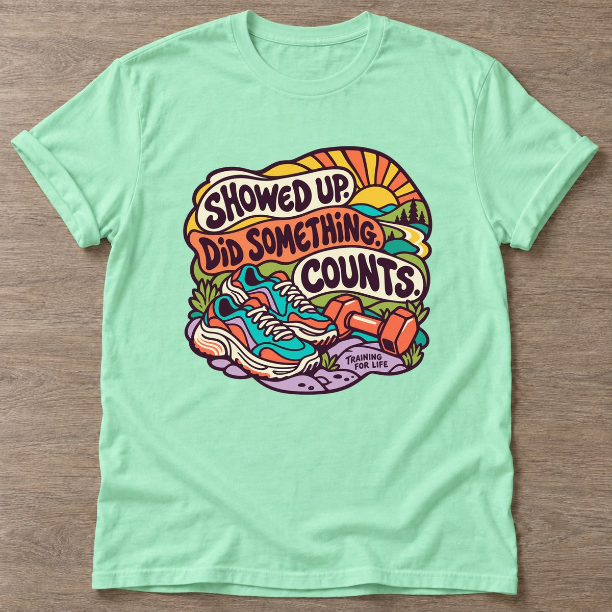 Mint Green Showed Up Counts T-shirt — funny gym slogan, for women who train and laugh about it