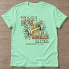 Mint Green Train Now Menace T-shirt — longevity training design, for women over 40