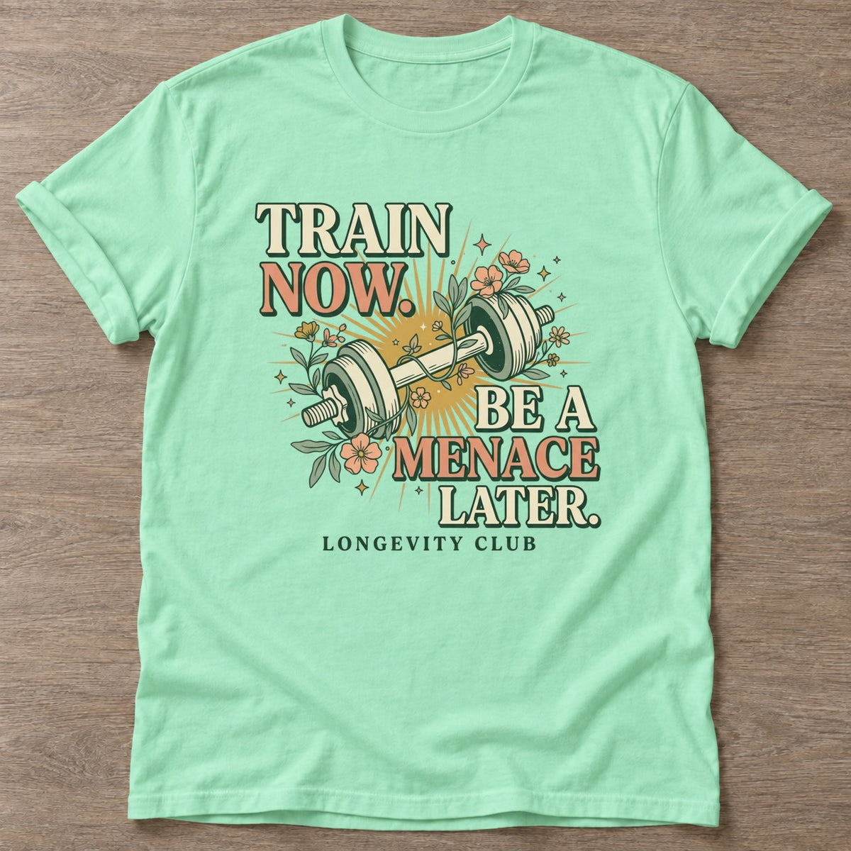 Mint Green Train Now Menace T-shirt — longevity training design, for women over 40