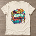 Natural Stretch Breathe Belong T-shirt — body positive design, for every body in the gym