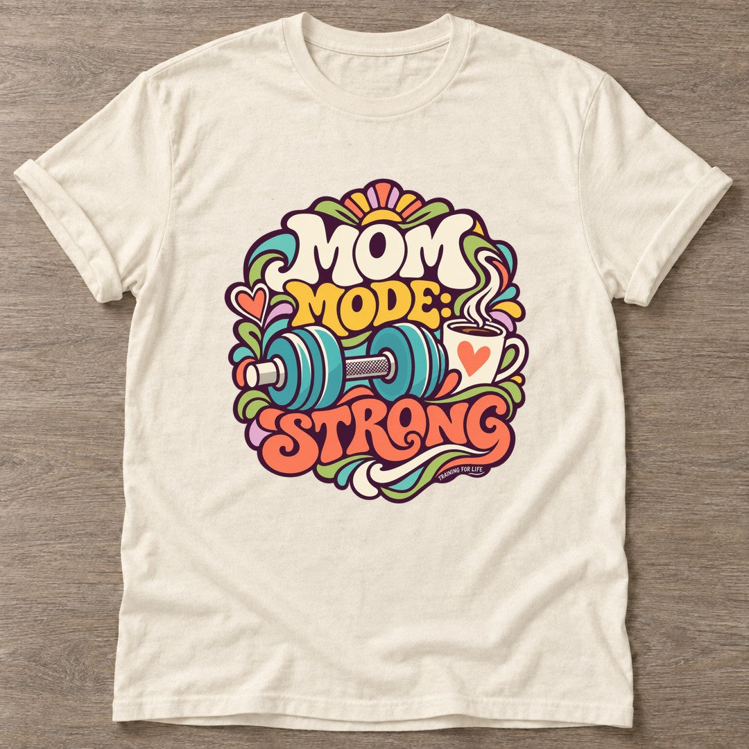 Natural Mom Mode Strong T-shirt — motivational slogan design, for women who train