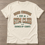 Natural Good Enough Gym T-shirt — funny gym slogan, for women who train and laugh about it