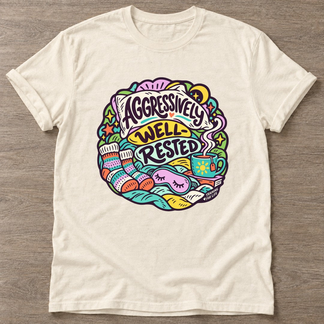 Natural Aggressively Well Rested T-shirt — funny gym slogan, for women who train and laugh about it
