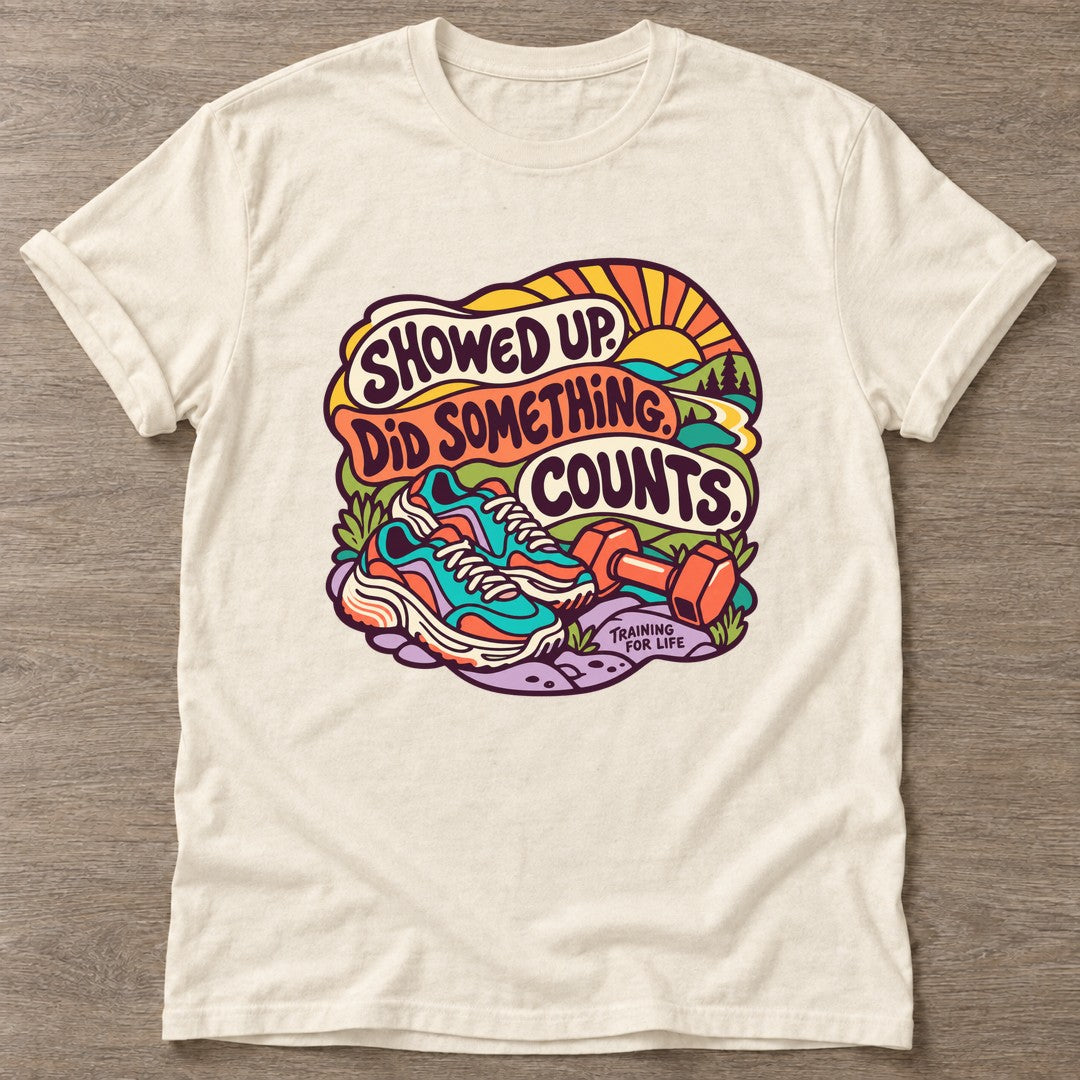 Natural Showed Up Counts T-shirt — funny gym slogan, for women who train and laugh about it