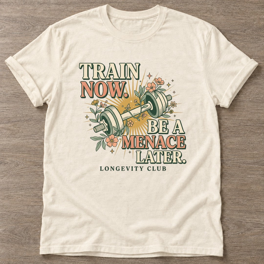 Natural Train Now Menace T-shirt — longevity training design, for women over 40