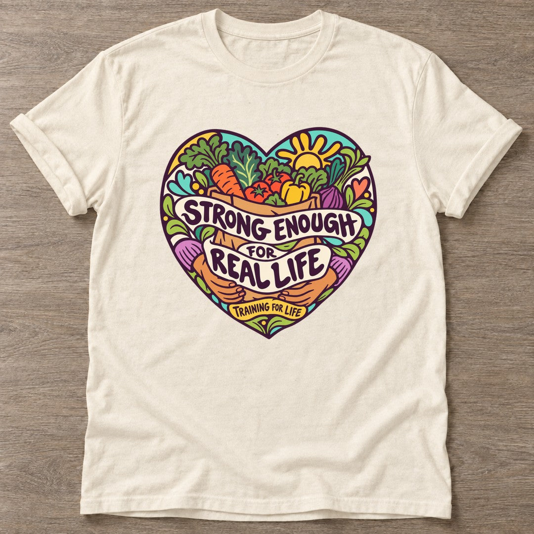 Natural Real Life Strong T-shirt — body positive design, for every body in the gym