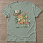 Sage Train Now Menace T-shirt — longevity training design, for women over 40