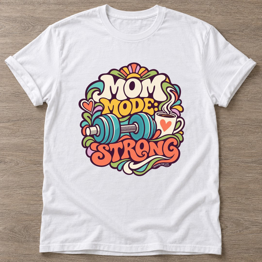 White Mom Mode Strong T-shirt — motivational slogan design, for women who train