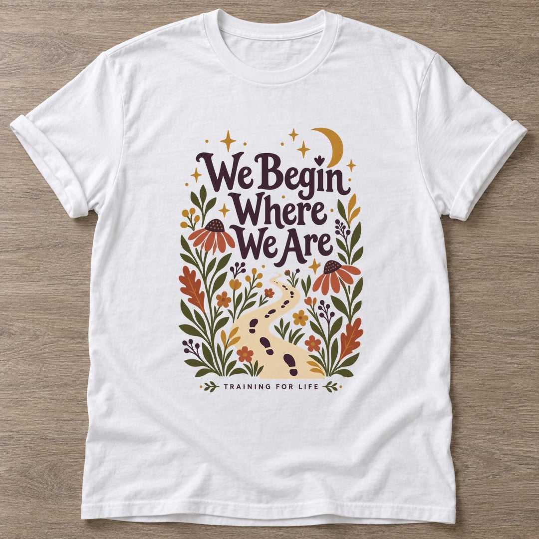 White Begin Where T-shirt — motivational slogan design, for women who train
