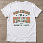 White Good Enough Gym T-shirt — funny gym slogan, for women who train and laugh about it