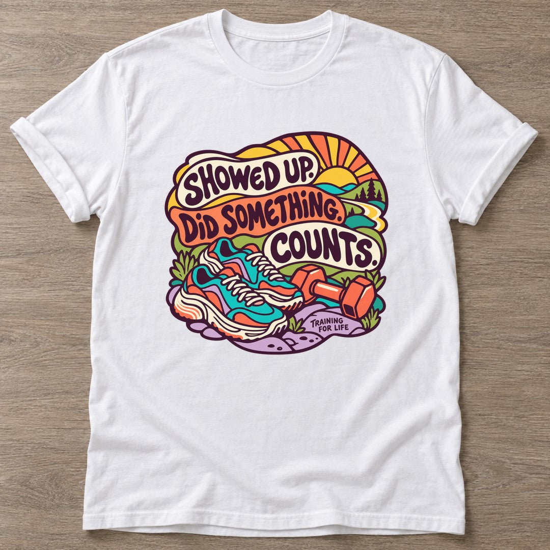 White Showed Up Counts T-shirt — funny gym slogan, for women who train and laugh about it