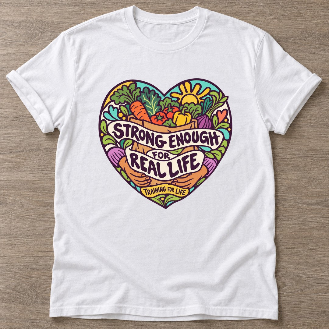 White Real Life Strong T-shirt — body positive design, for every body in the gym